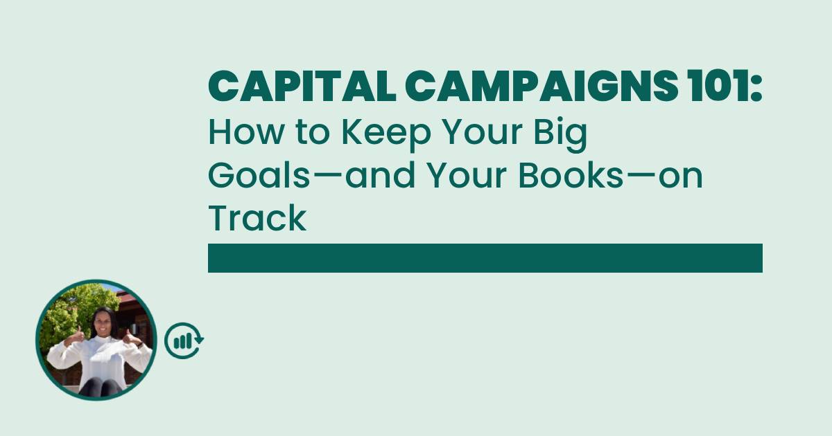 Capital Campaigns 101: How to Keep Your Big Goals—and Your Books—on Track