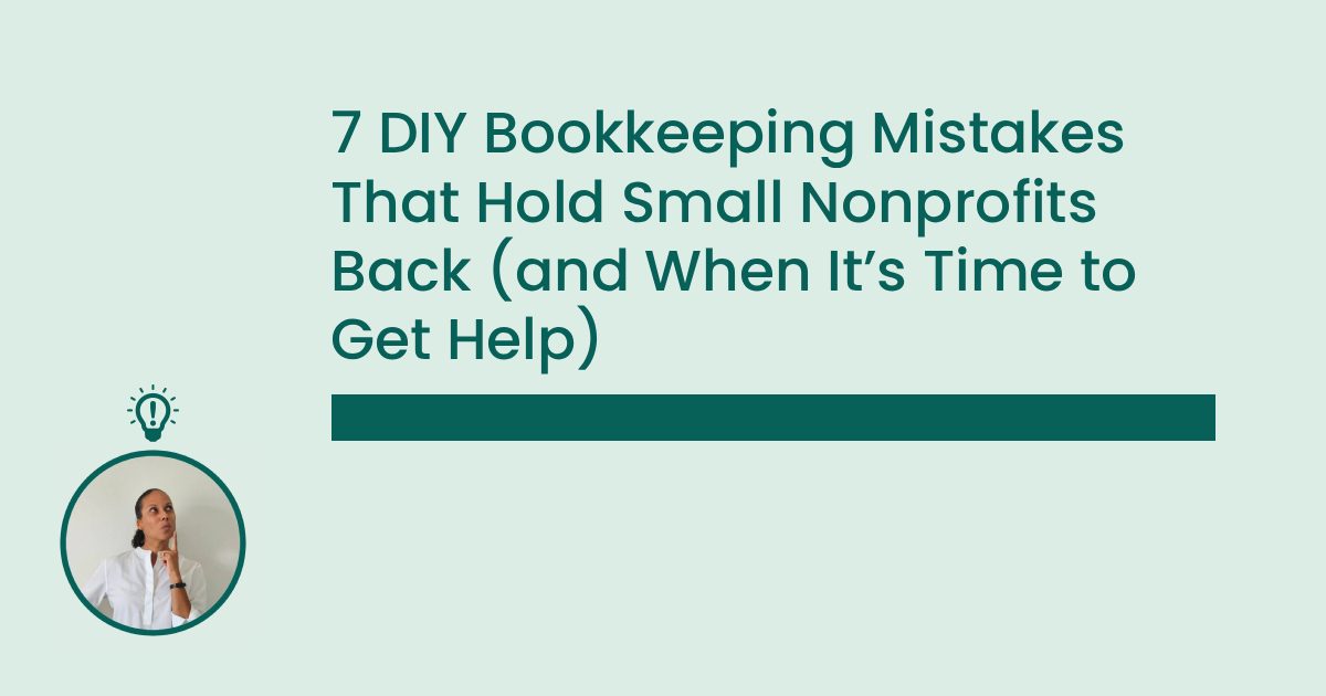 7 DIY Bookkeeping Mistakes That Hold Small Nonprofits Back (and When It’s Time to Get Help)